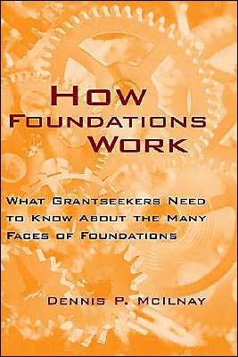How Foundations Work: What Grantseekers Need to Know About the Many Faces of Foundations / Edition 1