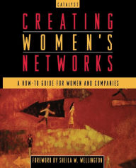 Title: Creating Women's Networks: A How-To Guide for Women and Companies, Author: Catalyst