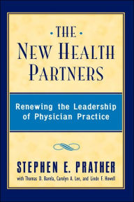 Title: The New Health Partners: Renewing the Leadership of Physician Practice / Edition 1, Author: Stephen E. Prather