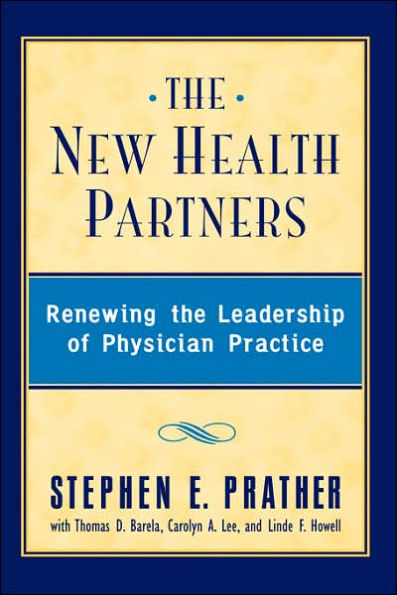 The New Health Partners: Renewing the Leadership of Physician Practice / Edition 1