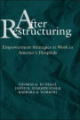 After Restructuring: Empowerment Strategies at Work in America's Hospitals / Edition 1