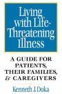 Living with Life-Threatening Illness: A Guide for Patients, Their Families, and Caregivers / Edition 1