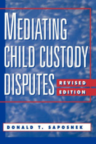 Title: Mediating Child Custody Disputes: A Strategic Approach / Edition 1, Author: Donald T. Saposnek