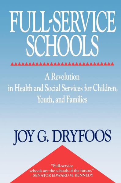 Full-Service Schools: A Revolution in Health and Social Services for Children, Youth, and Families / Edition 1