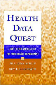 Title: Health Data Quest: How to Find and Use Data for Performance Improvement / Edition 1, Author: Jill Lenk Schilp