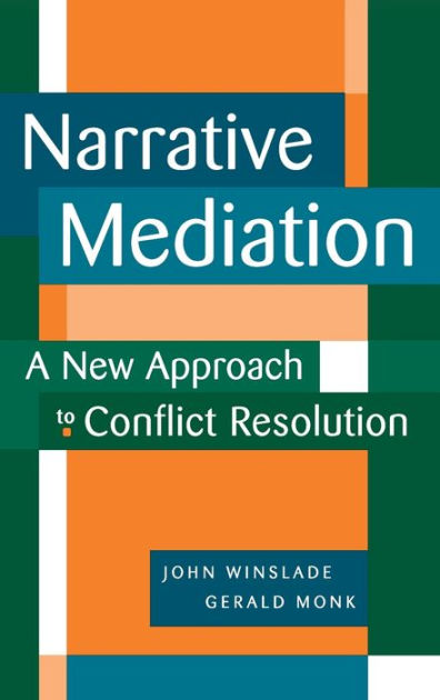 Narrative Mediation: A New Approach to Conflict Resolution / Edition 1 ...