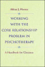 Working with the Core Relationship Problem in Psychotherapy: A Handbook for Clinicians / Edition 1