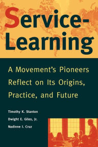 Title: Service-Learning: A Movement's Pioneers Reflect on Its Origins, Practice, and Future / Edition 1, Author: Timothy K. Stanton