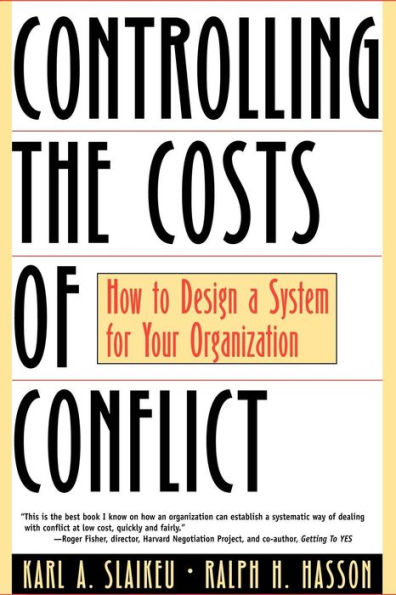 Controlling the Costs of Conflict: How to Design a System for Your Organization / Edition 1