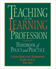 Title: Teaching as the Learning Profession: Handbook of Policy and Practice / Edition 1, Author: Linda Darling-Hammond