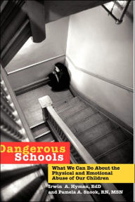 Title: Dangerous Schools: What We Can Do About the Physical and Emotional Abuse of Our Children, Author: Irwin A. Hyman