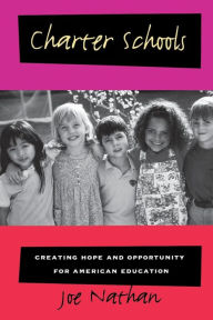 Title: Charter Schools: Creating Hope and Opportunity for American Education / Edition 1, Author: Joe Nathan
