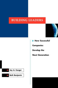 Title: Building Leaders: How Successful Companies Develop the Next Generation / Edition 1, Author: Jay A. Conger