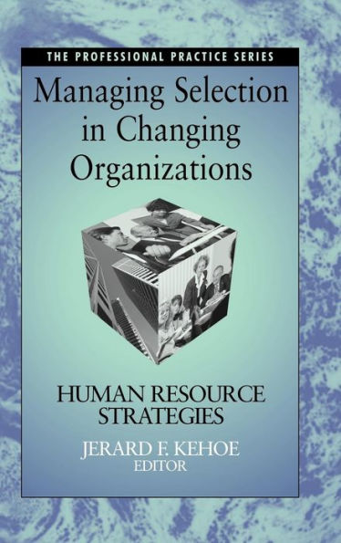 Managing Selection in Changing Organizations: Human Resource Strategies