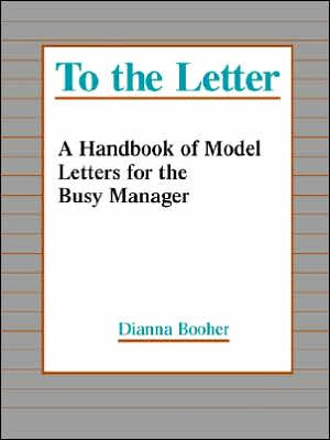 To the Letter: A Handbook of Model Letters for the Busy Executive / Edition 1