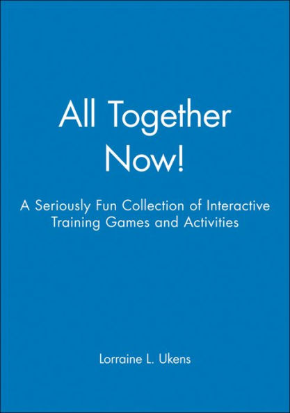 All Together Now!: A Seriously Fun Collection of Interactive Training Games and Activities / Edition 1