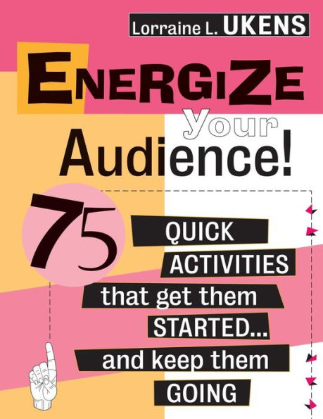 Energize Your Audience!: 75 Quick Activities That Get Them Started . . . and Keep Them Going / Edition 1