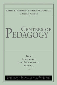 Title: Centers of Pedagogy: New Structures for Educational Renewal / Edition 1, Author: Robert S. Patterson