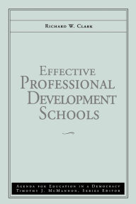 Title: Effective Professional Development Schools / Edition 1, Author: Richard W. Clark