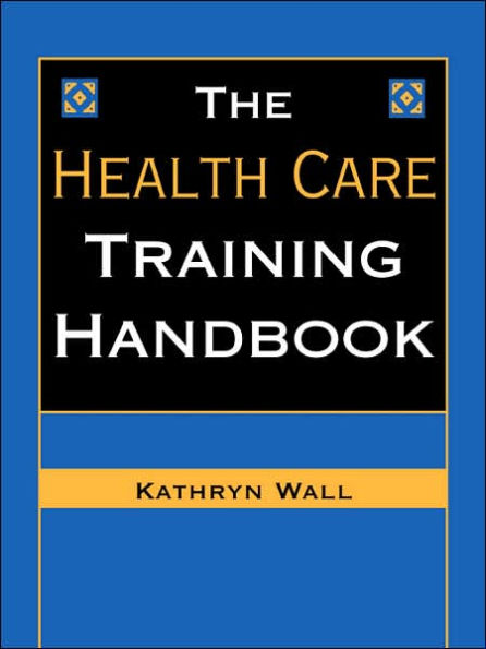 The Health Care Training Handbook / Edition 1