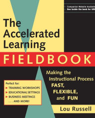 Title: The Accelerated Learning Fieldbook, (includes Music CD-ROM): Making the Instructional Process Fast, Flexible, and Fun / Edition 1, Author: Lou Russell