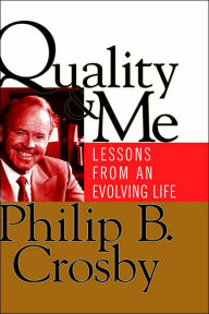 Title: Quality and Me: Lessons from an Evolving Life / Edition 1, Author: Philip B. Crosby