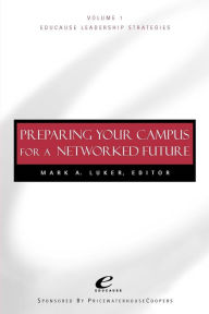 Title: Educause Leadership Strategies, Preparing Your Campus for a Networked Future / Edition 1, Author: Mark A. Luker