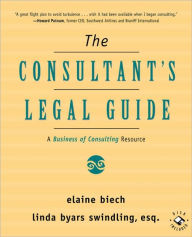 Title: The Consultant's Legal Guide: A Business of Consulting Resource / Edition 1, Author: Elaine Biech