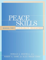 Title: Peace Skills: Manual for Community Mediators / Edition 1, Author: Ronald S. Kraybill