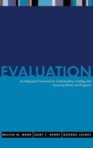 Title: Evaluation: An Integrated Framework for Understanding, Guiding, and Improving Policies and Programs / Edition 1, Author: Melvin M. Mark