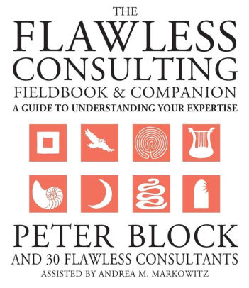 The Flawless Consulting Fieldbook And Companion A Guide To Understanding Your Expertise Edition 1paperback - 