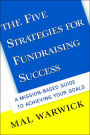 The Five Strategies for Fundraising Success: A Mission-Based Guide to Achieving Your Goals / Edition 1