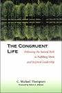 The Congruent Life: Following the Inward Path to Fulfilling Work and Inspired Leadership / Edition 1