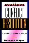 Title: The Dynamics of Conflict Resolution: A Practitioner's Guide / Edition 1, Author: Bernard Mayer