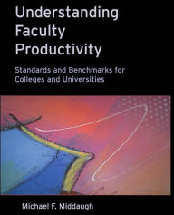 Title: Understanding Faculty Productivity: Standards and Benchmarks for Colleges and Universities / Edition 1, Author: Michael F. Middaugh