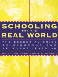 Title: Schooling for the Real World: The Essential Guide to Rigorous and Relevant Learning / Edition 1, Author: Adria Steinberg