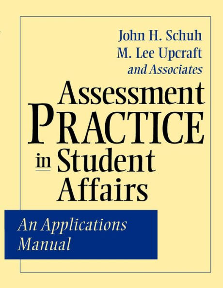 Assessment Practice in Student Affairs: An Applications Manual / Edition 1