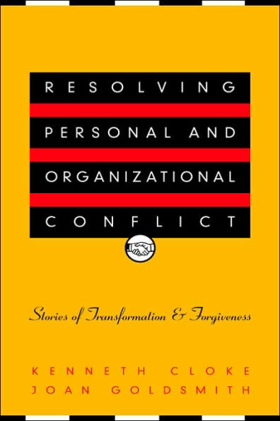 Resolving Personal and Organizational Conflict: Stories of Transformation and Forgiveness / Edition 1