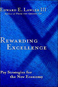 Title: Rewarding Excellence: Pay Strategies for the New Economy / Edition 1, Author: Edward E. Lawler III