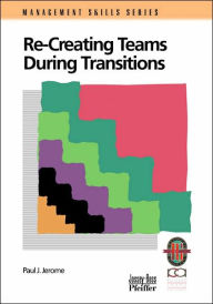 Title: Recreating Teams During Transitions / Edition 2, Author: Paul J. Jerome