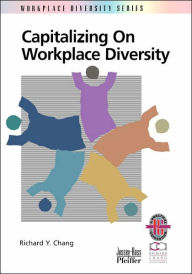 Title: Capitalizing on Workplace Diversity / Edition 1, Author: Richard Y. Chang