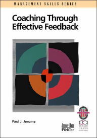 Title: Coaching Through Effective Feedback / Edition 1, Author: Paul J. Jerome