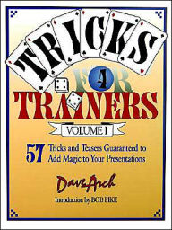 Title: Tricks for Trainers, Volume 1: 57 Tricks and Teasers Guaranteed to Add Magic to Your Presentation / Edition 1, Author: Dave Arch