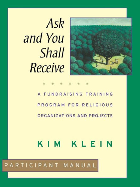 Ask and You Shall Receive, Participant Manual: A Fundraising Training Program for Religious Organizations and Projects Set / Edition 1
