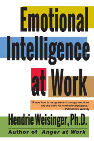 Title: Emotional Intelligence at Work / Edition 2, Author: Hendrie Weisinger Ph.D.
