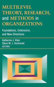 Title: Multilevel Theory, Research, and Methods in Organizations: Foundations, Extensions, and New Directions / Edition 1, Author: Katherine J. Klein