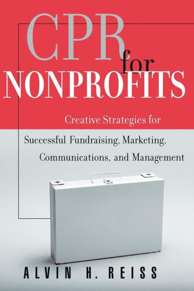 CPR for Nonprofits: Creative Strategies for Successful Fundraising, Marketing, Communications, and Management / Edition 1