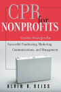 CPR for Nonprofits: Creative Strategies for Successful Fundraising, Marketing, Communications, and Management / Edition 1