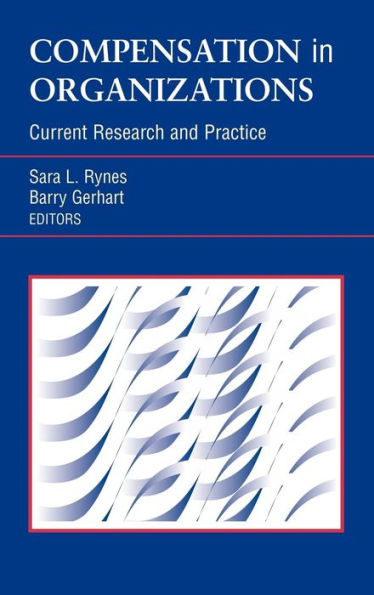 Compensation in Organizations: Current Research and Practice / Edition 1