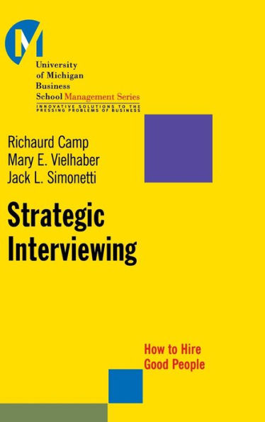 Strategic Interviewing: How to Hire Good People / Edition 1
